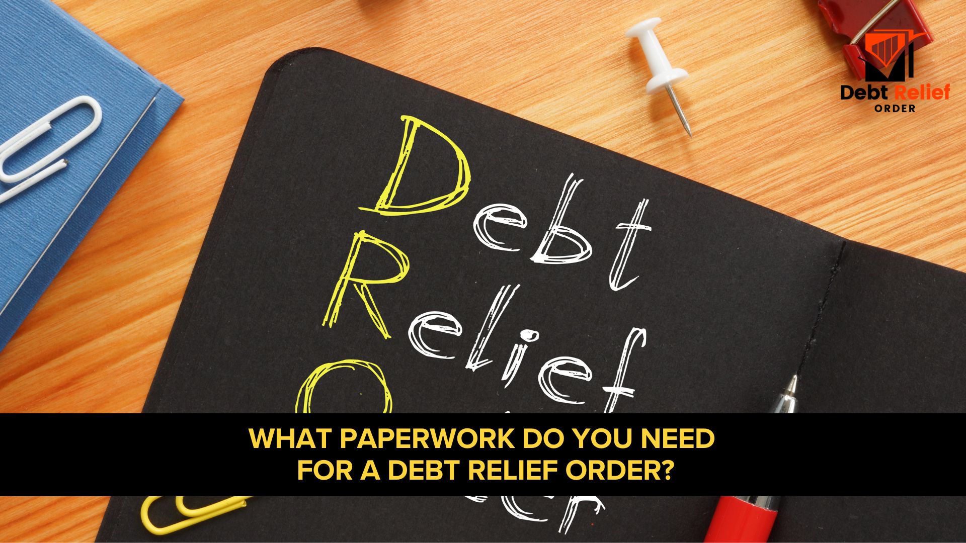 What Paperwork Do You Need For A Debt Relief Order?
